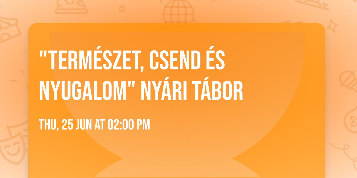 "Term\u00e9szet, csend \u00e9s nyugalom" ny\u00e1ri t\u00e1bor