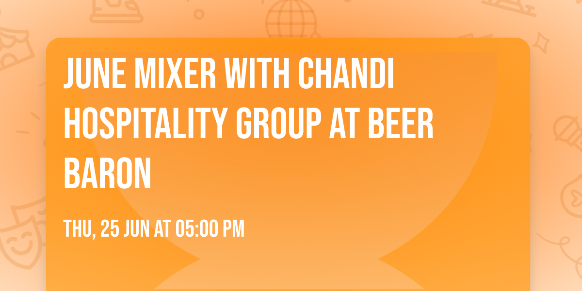 June Mixer with Chandi Hospitality Group at Beer Baron