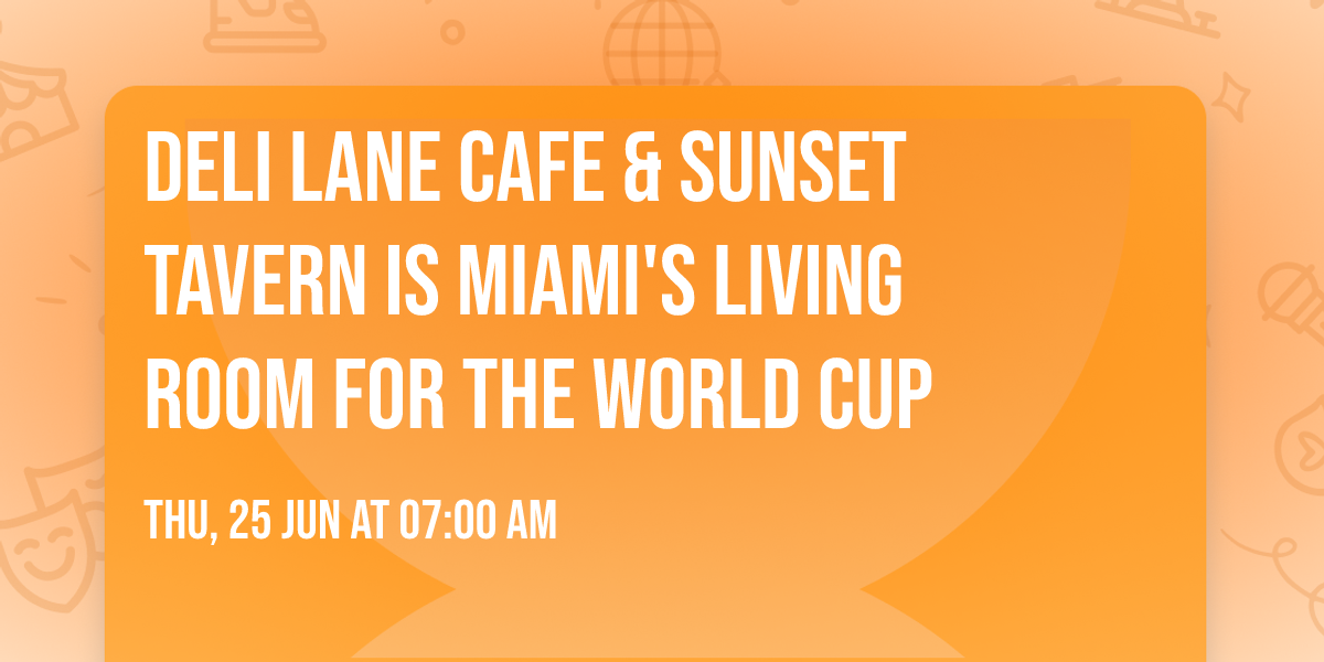 Deli Lane Cafe & Sunset Tavern is Miami's Living Room for the World Cup