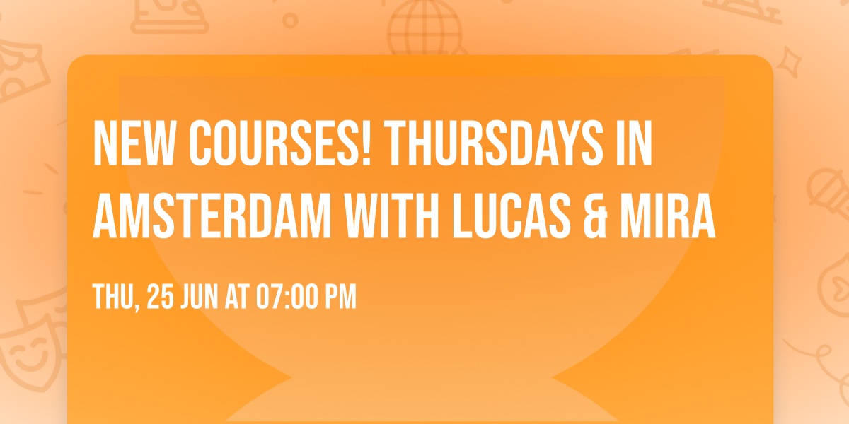 New Courses! Thursdays in Amsterdam with Lucas & Mira