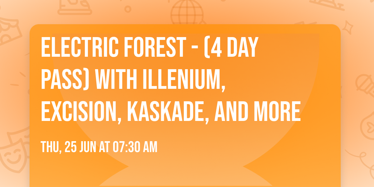 Electric Forest - (4 Day Pass) with Illenium, Excision, Kaskade, and more