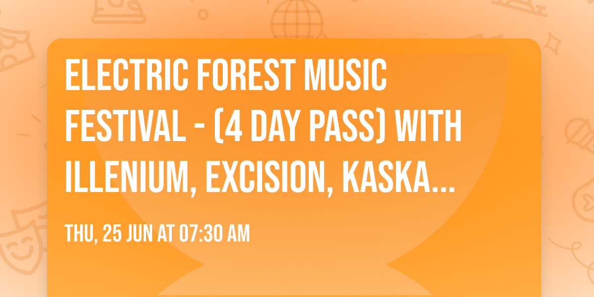 Electric Forest Music Festival - (4 Day Pass) with Illenium, Excision, Kaskade, and more