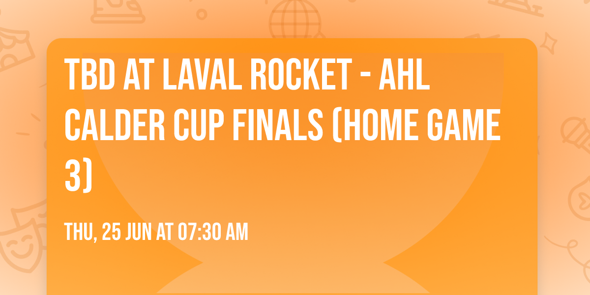 TBD at Laval Rocket - AHL Calder Cup Finals (Home Game 3)