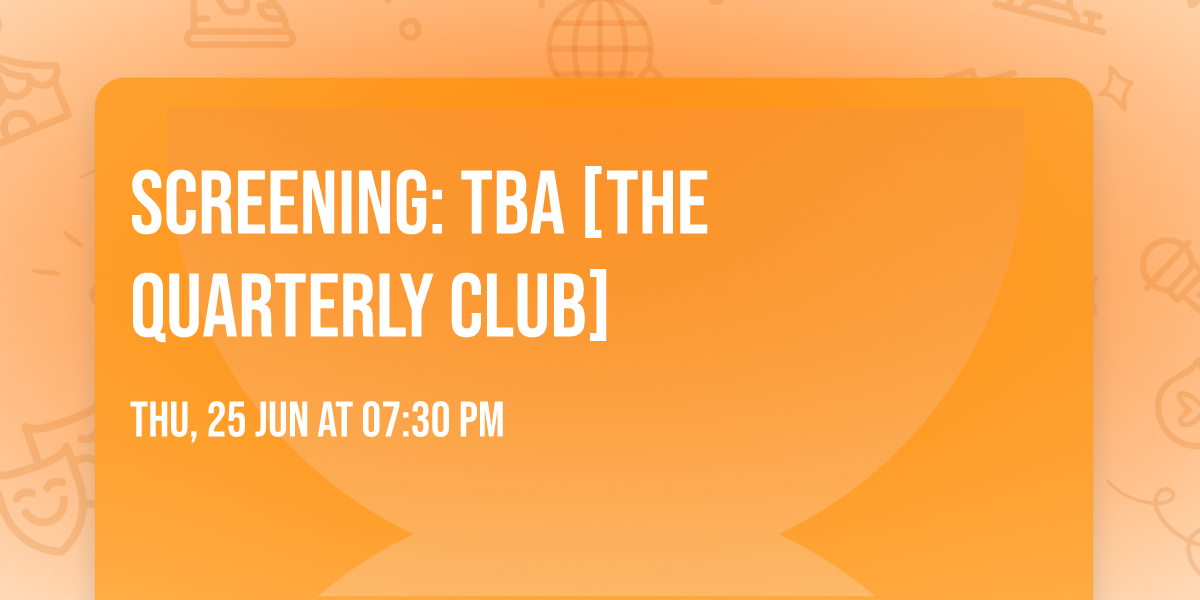 Screening: TBA [The Quarterly Club]