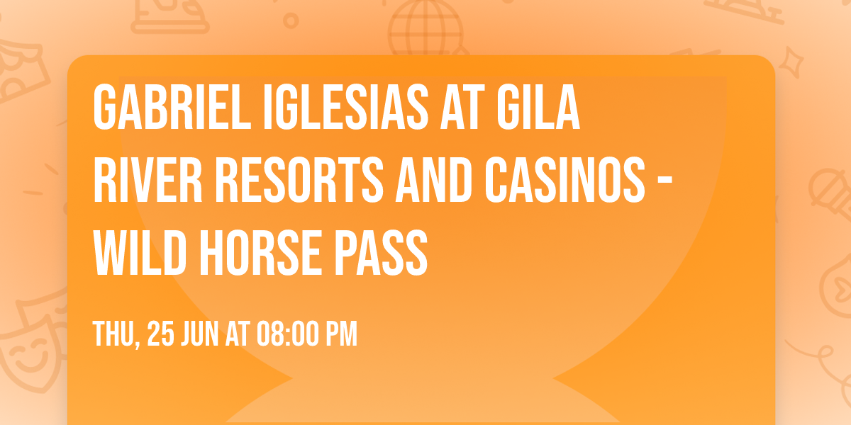 Gabriel Iglesias at Gila River Resorts and Casinos - Wild Horse Pass