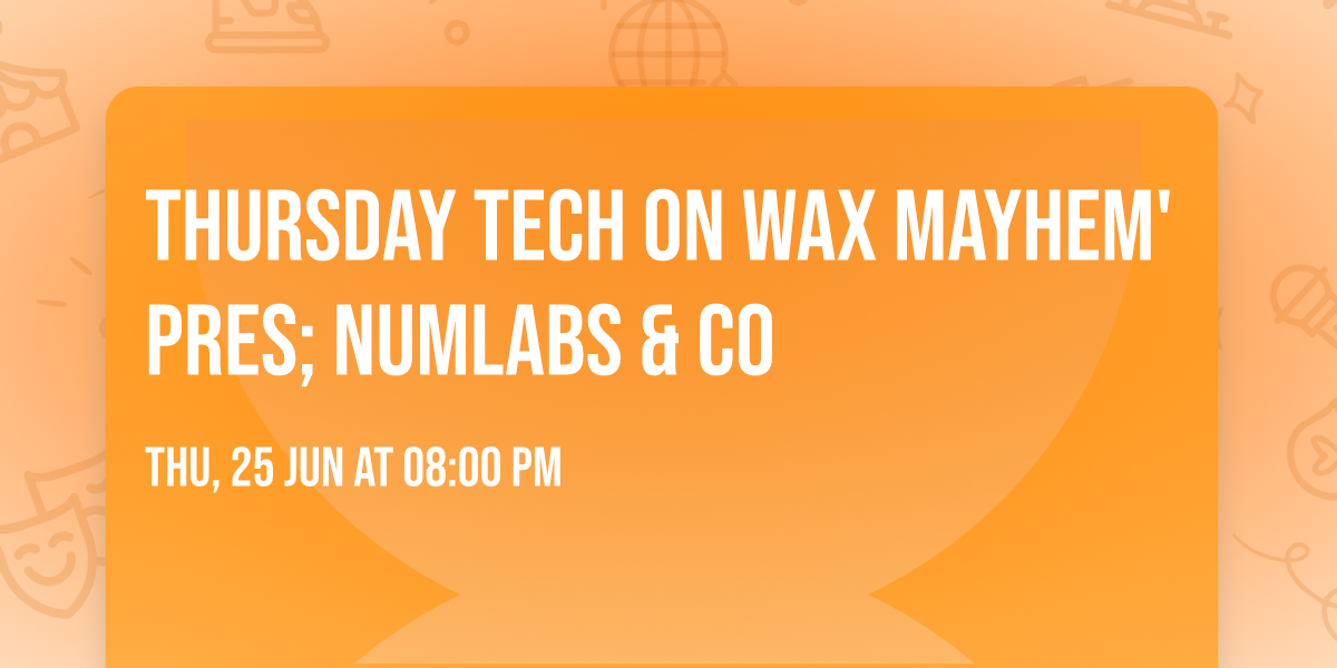 THURSDAY TECH on Wax Mayhem' Pres; Numlabs & Co