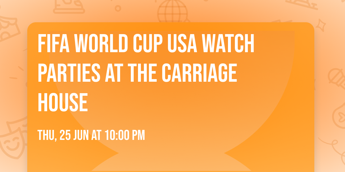 FIFA World Cup USA Watch Parties at The Carriage House