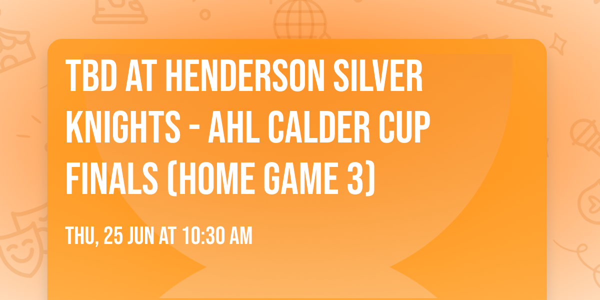 TBD at Henderson Silver Knights - AHL Calder Cup Finals (Home Game 3)