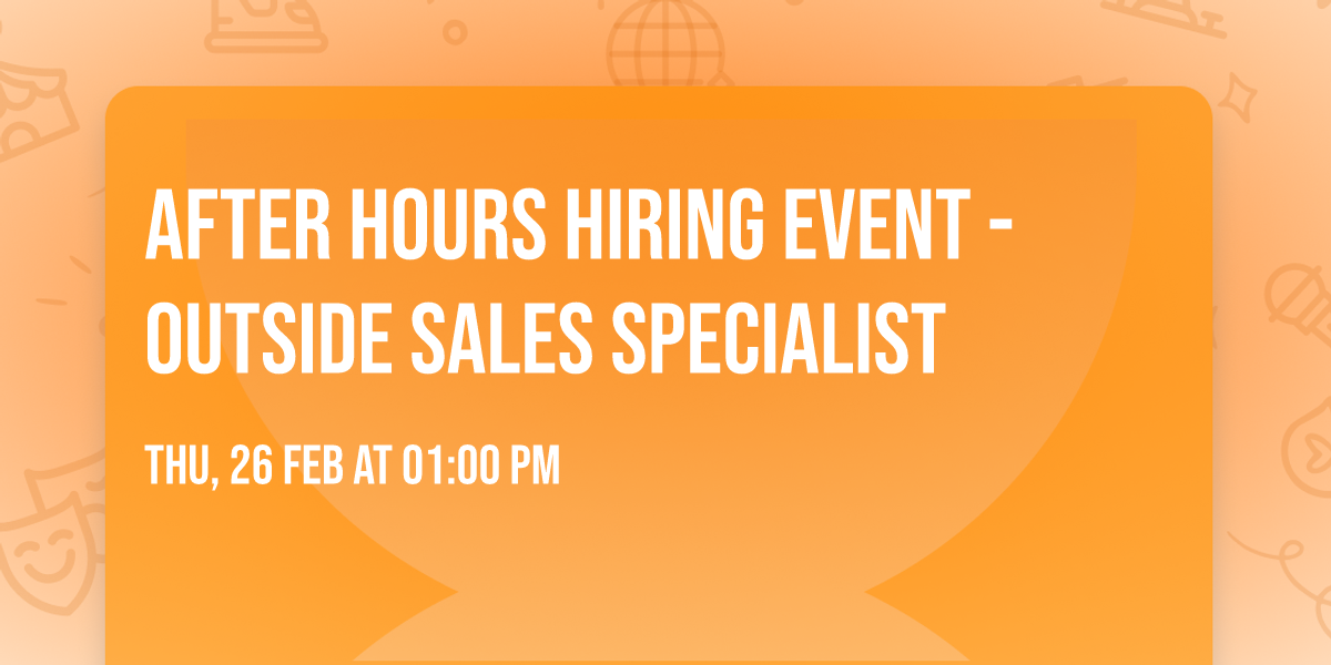 After Hours Hiring Event - Outside Sales Specialist 