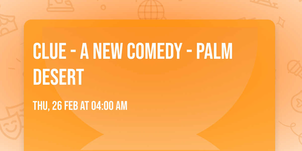 Clue - A New Comedy - Palm Desert