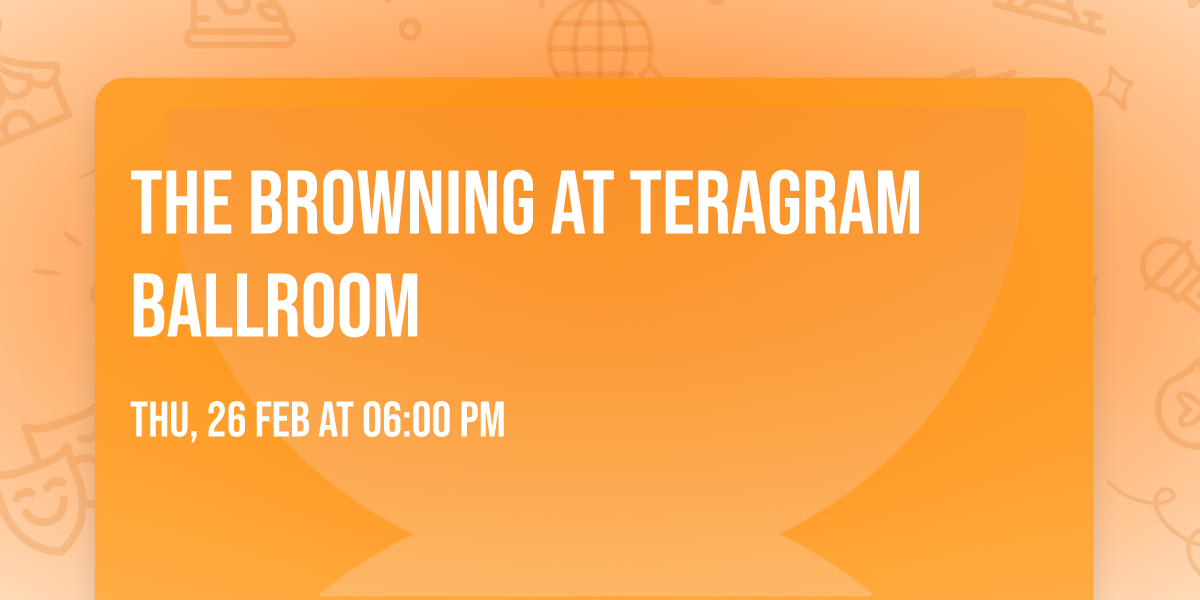 The Browning at Teragram Ballroom