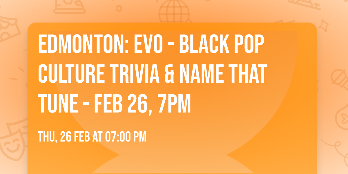 Edmonton: EVO - Black Pop Culture Trivia & Name That Tune - Feb 26, 7pm