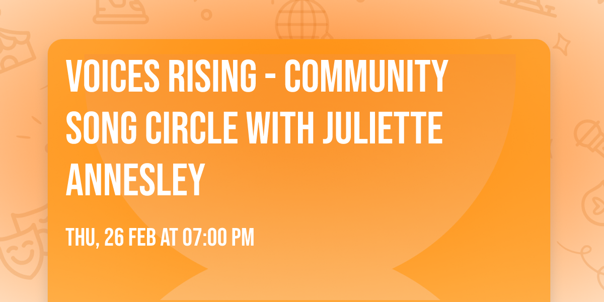 Voices Rising - Community Song Circle with Juliette Annesley