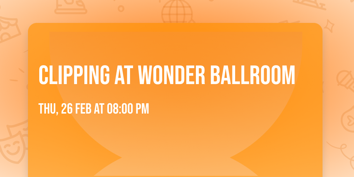 Clipping at Wonder Ballroom