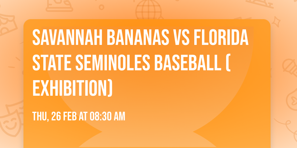 Savannah Bananas vs Florida State Seminoles Baseball (Exhibition)