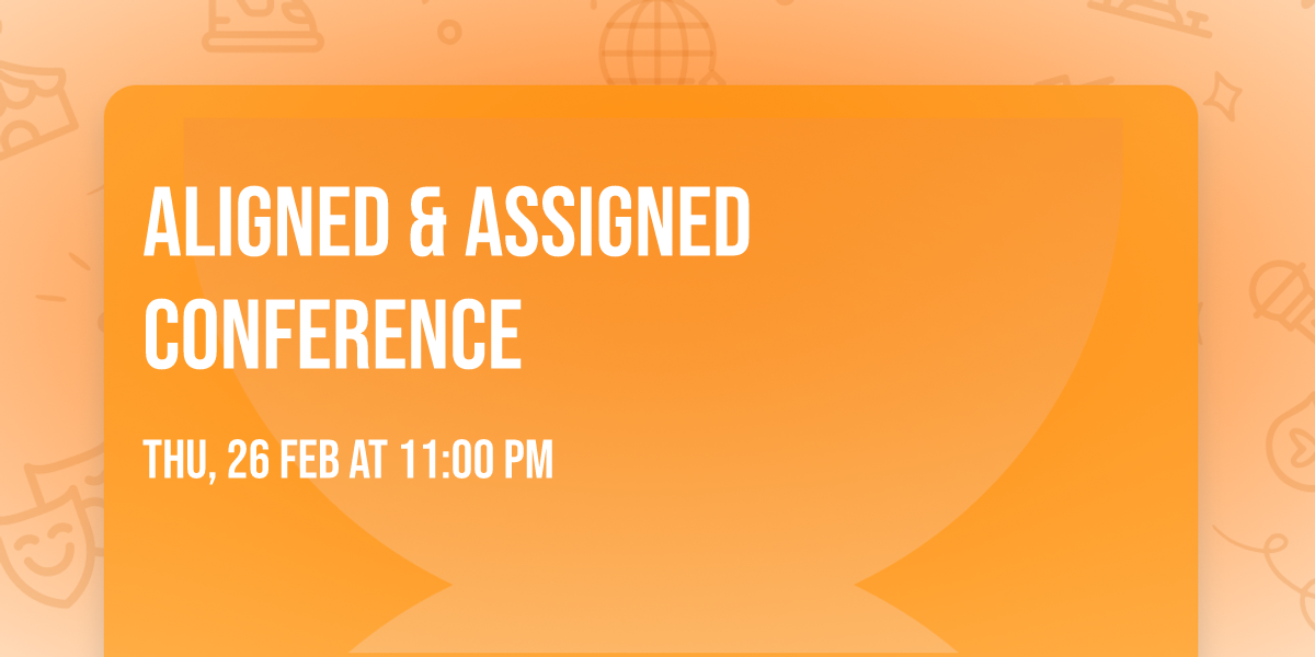Aligned & Assigned Conference 