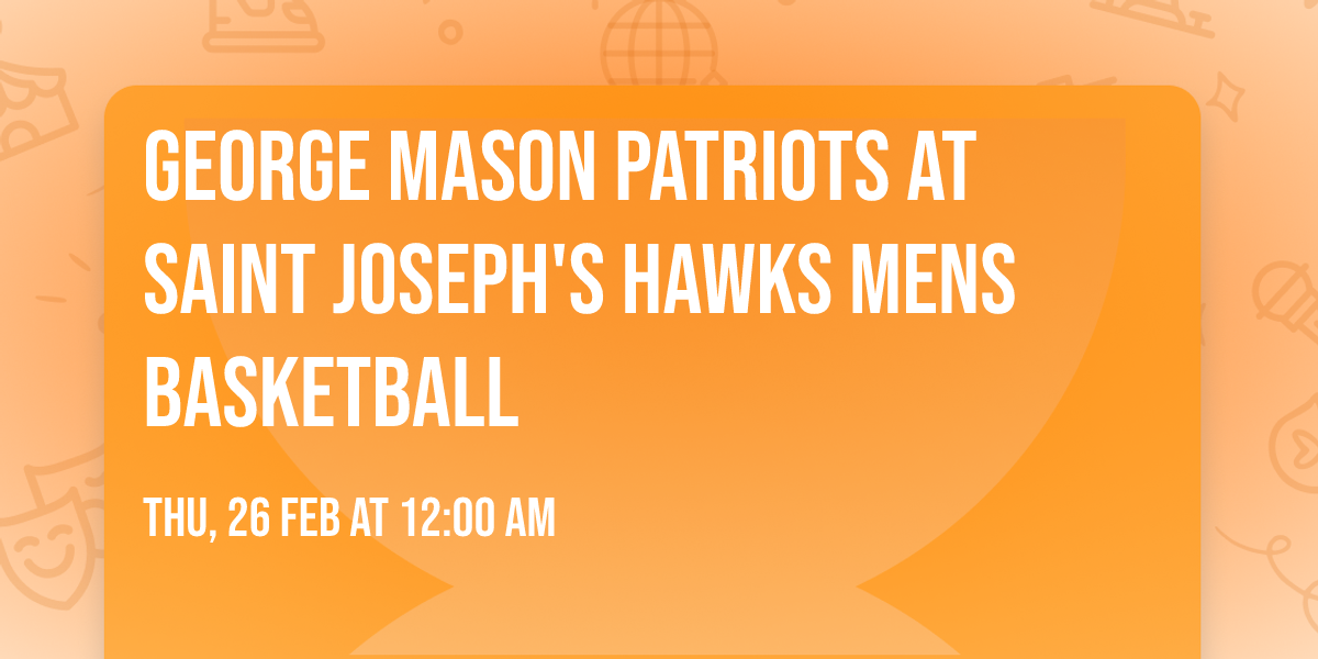 George Mason Patriots at Saint Joseph's Hawks Mens Basketball