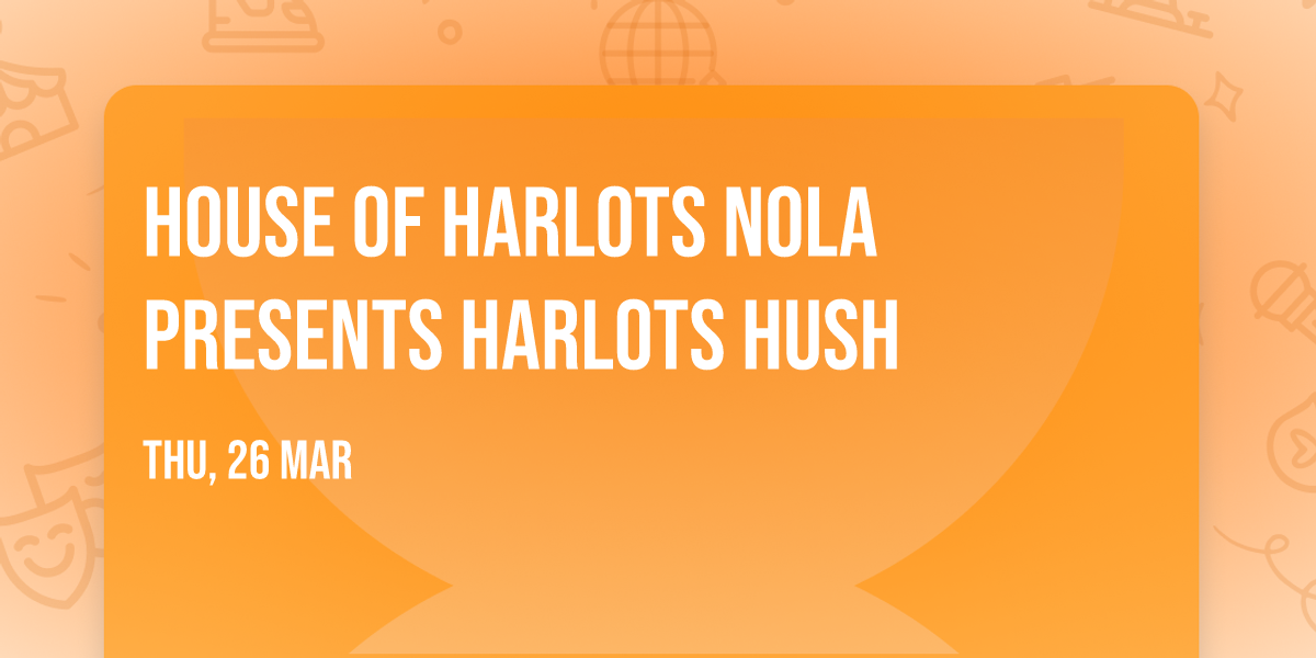 House of Harlots NOLA presents Harlots Hush