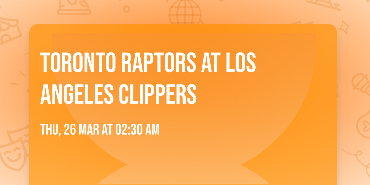 Toronto Raptors at Los Angeles Clippers