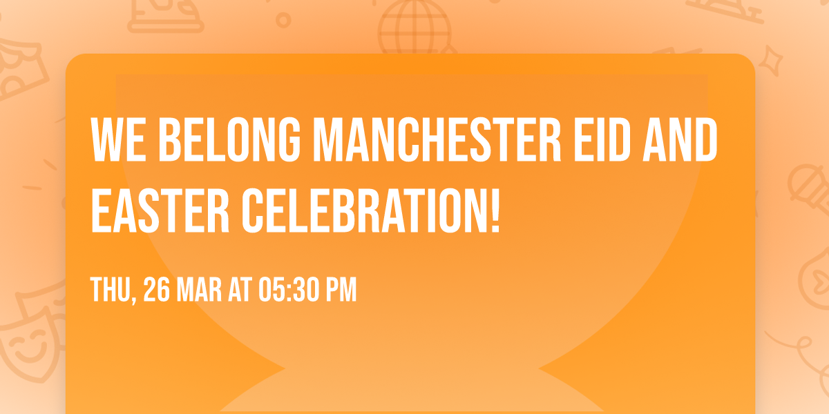 We Belong Manchester Eid and Easter Celebration!