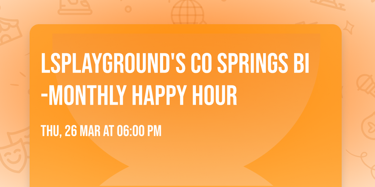 LSPlayground's CO Springs Bi-Monthly Happy Hour