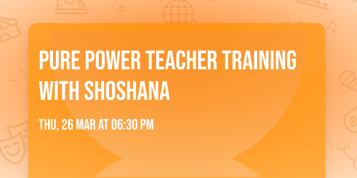 Pure Power Teacher Training with Shoshana