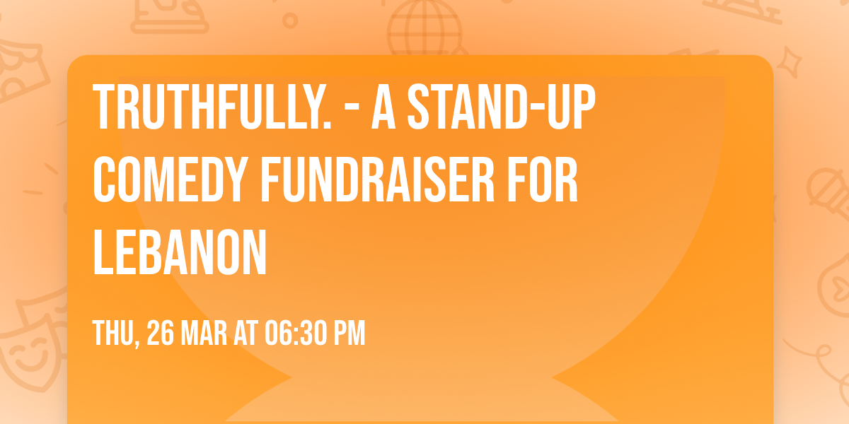 truthfully. - A stand-up comedy fundraiser for Lebanon