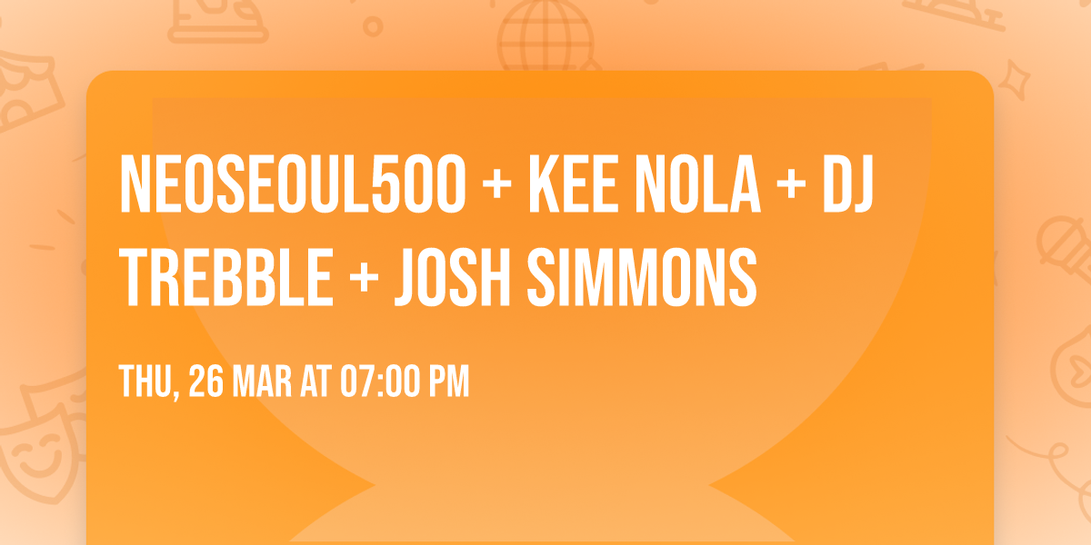 NEOSEOUL500 + KEE NOLA + DJ TREBBLE + JOSH SIMMONS
