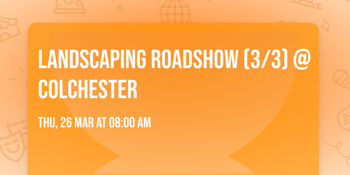 Landscaping Roadshow (3\/3) @ Colchester