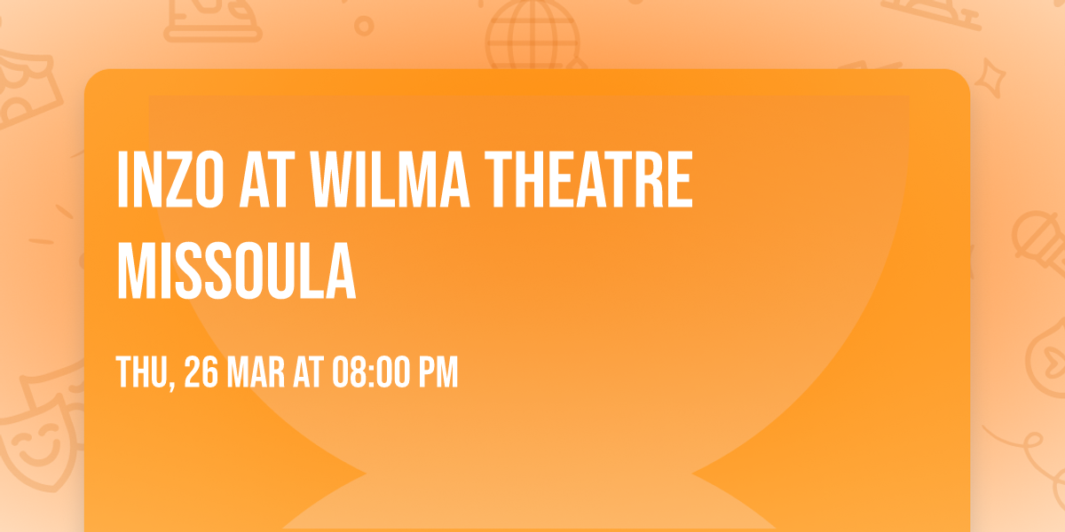 INZO at Wilma Theatre Missoula