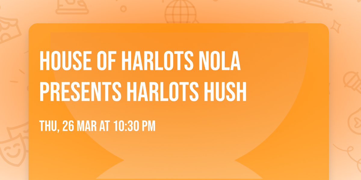 House of Harlots NOLA presents Harlots Hush