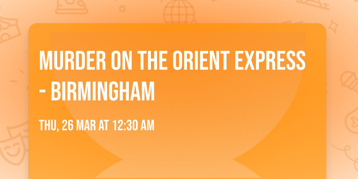Murder on the Orient Express - Birmingham