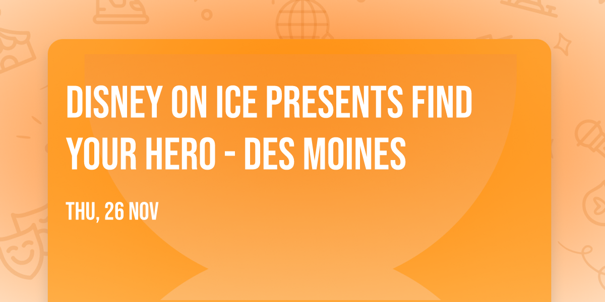 Disney On Ice presents Find Your Hero - Des Moines