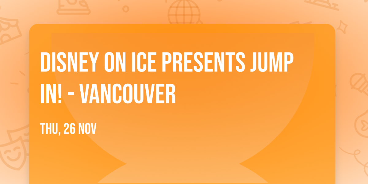 Disney On Ice presents Jump In! - Vancouver