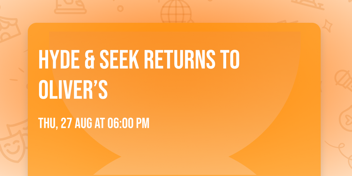 Hyde & Seek Returns to Oliver\u2019s 