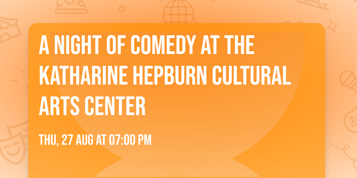 A Night of Comedy at The Katharine Hepburn Cultural Arts Center