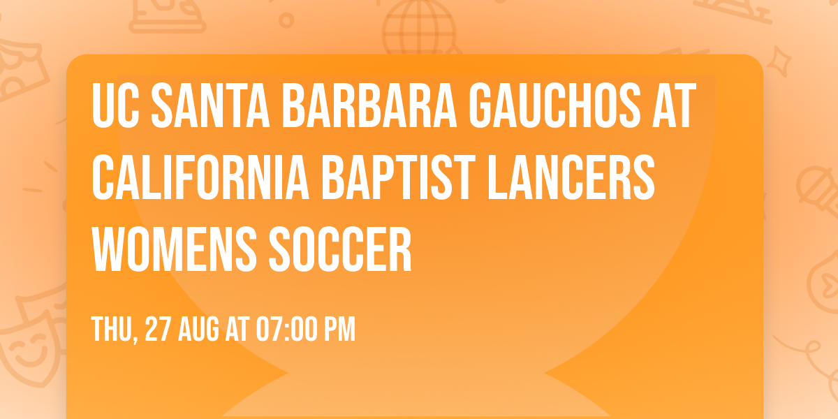 UC Santa Barbara Gauchos at California Baptist Lancers Womens Soccer