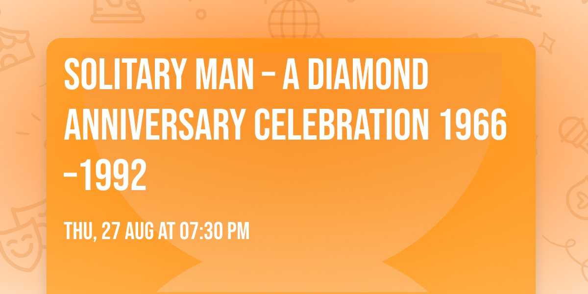 Solitary Man \u2013 A Diamond Anniversary Celebration 1966\u20131992