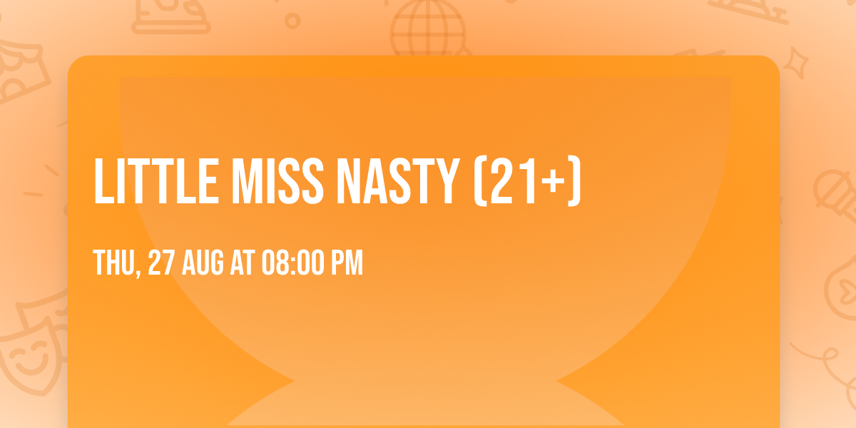 Little Miss Nasty (21+)