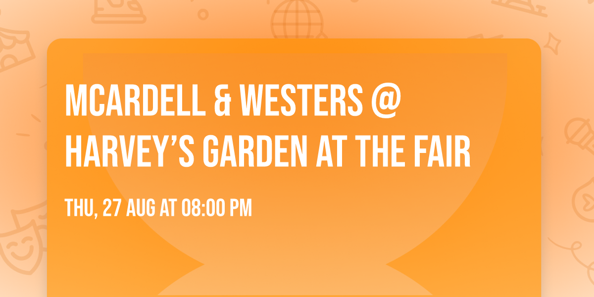 McArdell & Westers @ Harvey\u2019s Garden at the Fair