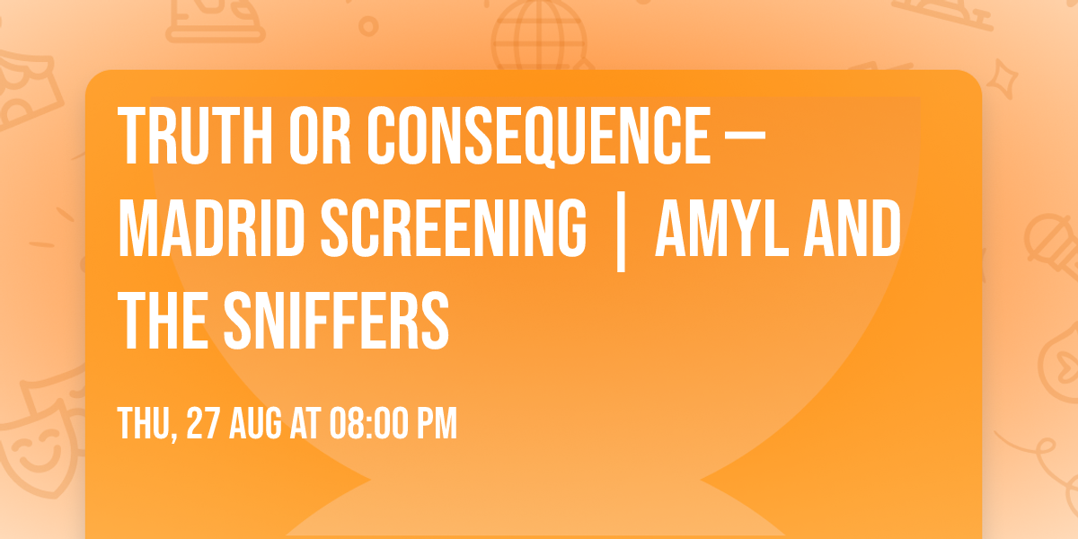 Truth or Consequence \u2014 Madrid Screening | Amyl and the Sniffers