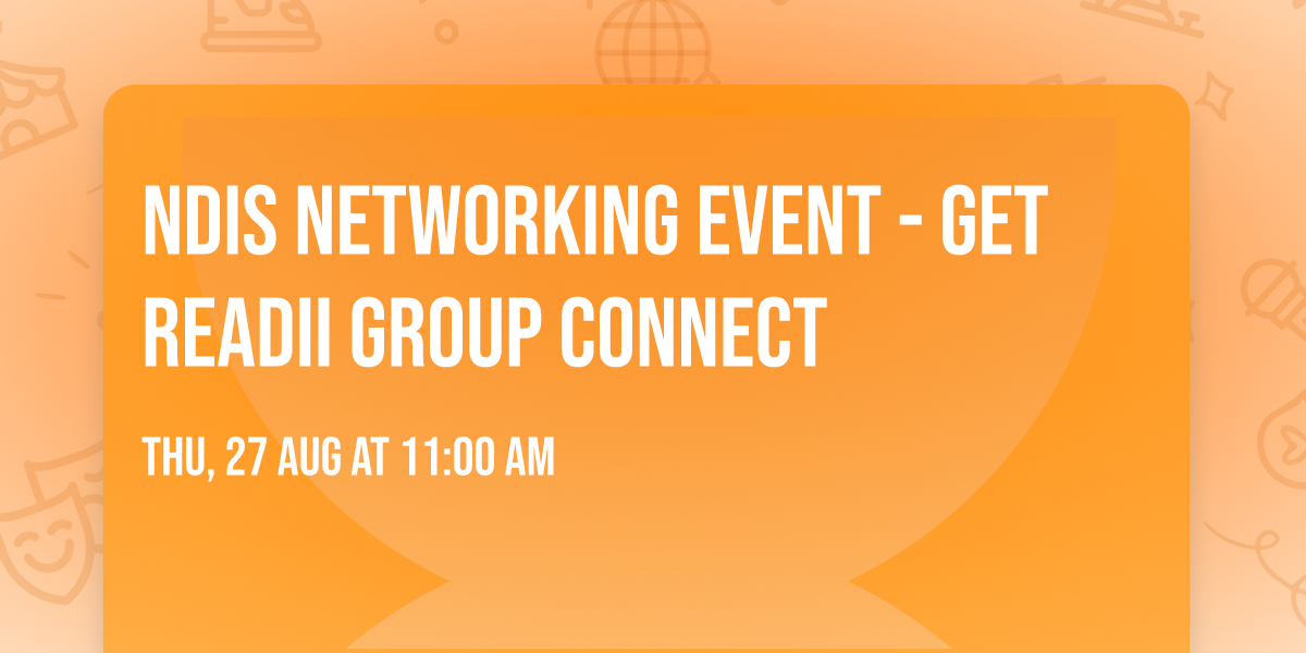 NDIS Networking Event - Get Readii Group Connect