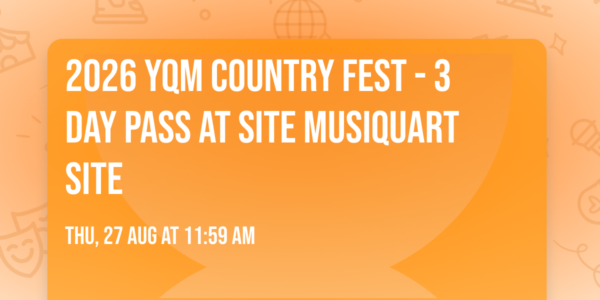 2026 YQM Country Fest - 3 Day Pass at Site MusiquArt Site