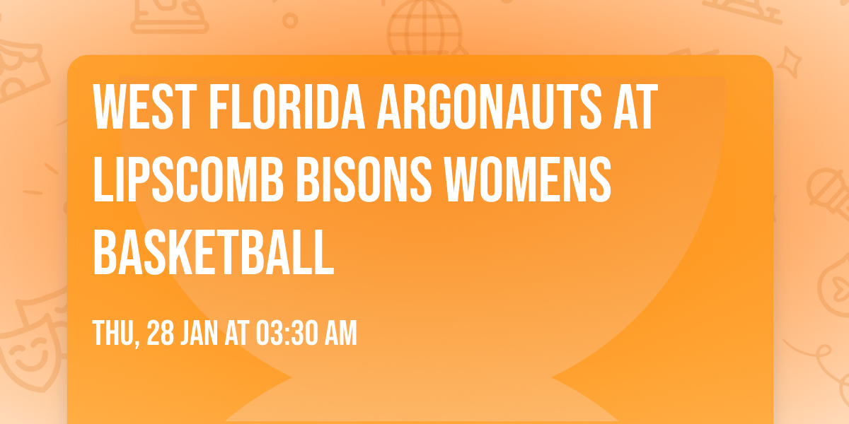 West Florida Argonauts at Lipscomb Bisons Womens Basketball