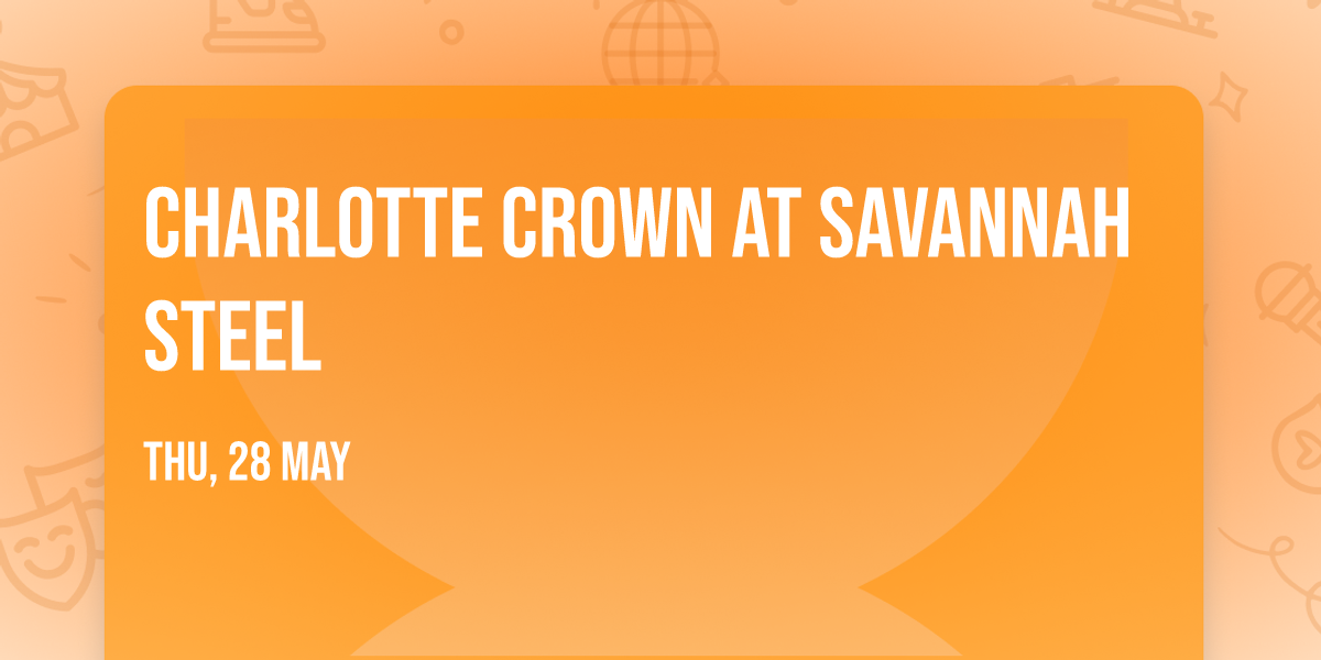 Charlotte Crown at Savannah Steel