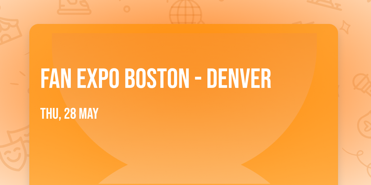 Fan Expo Boston - Denver