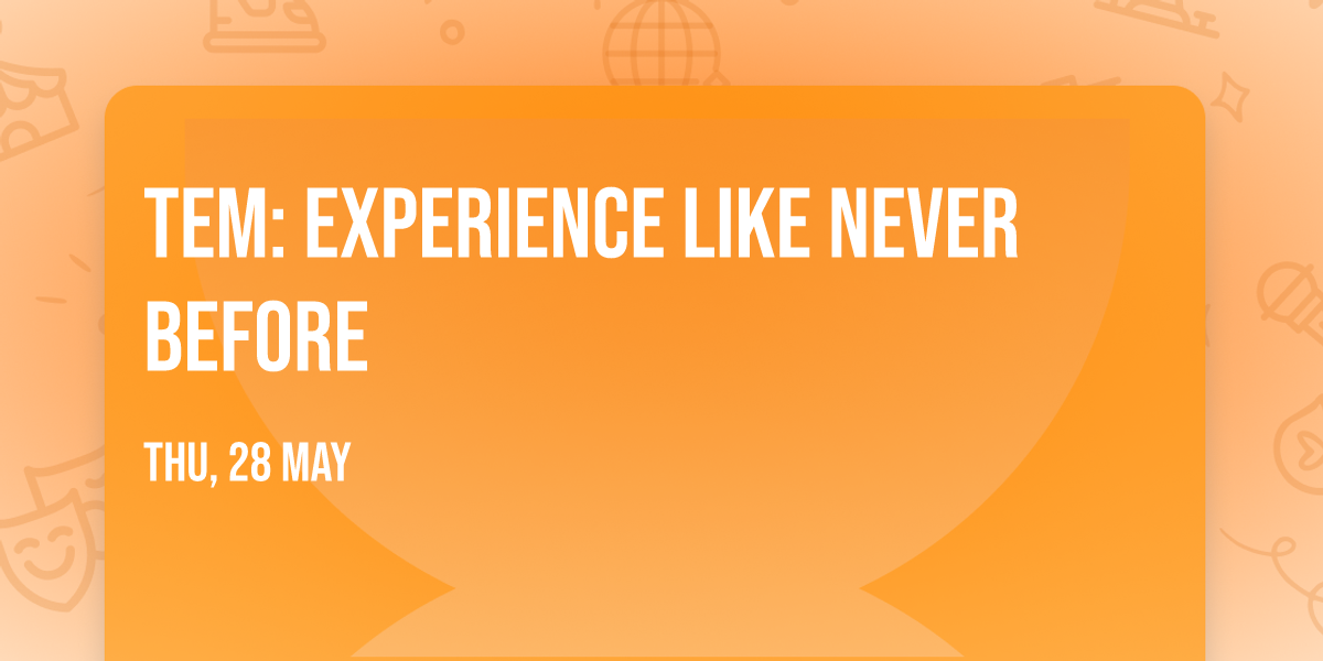 tem: Experience Like Never Before