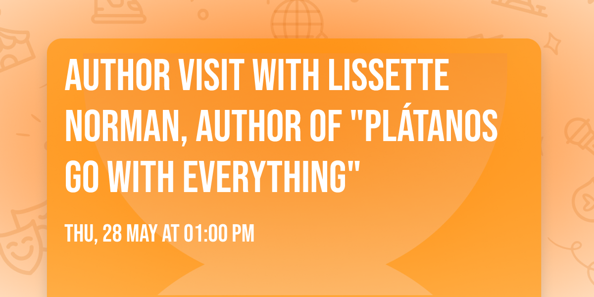Author Visit with Lissette Norman, Author of "Pl\u00e1tanos Go with Everything"