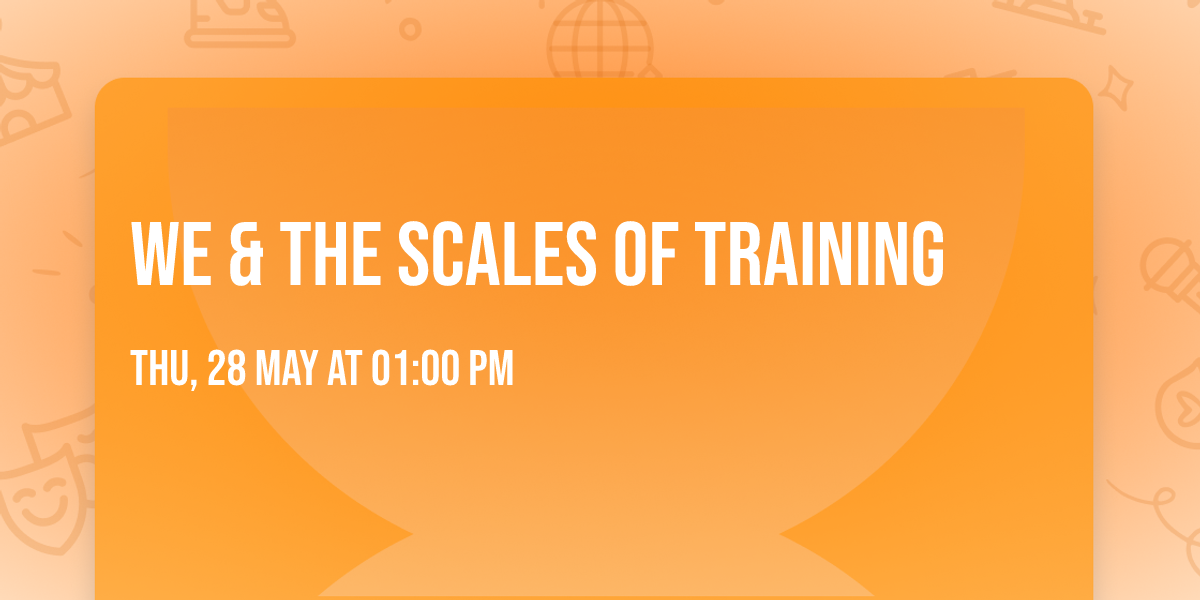 WE & the scales of training