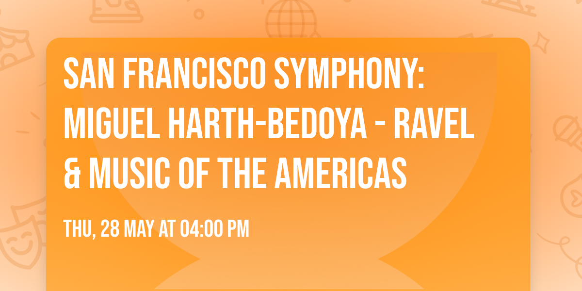 San Francisco Symphony: Miguel Harth-Bedoya - Ravel & Music of the Americas
